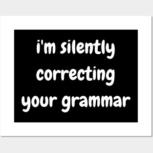 i'm silently correcting your grammar Posters and Art